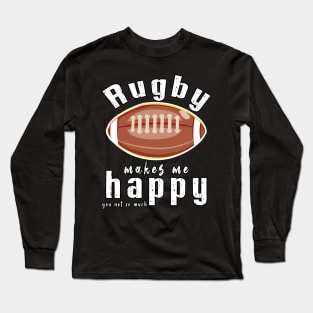 Rugby Makes Me Happy You Not So Much Long Sleeve T-Shirt